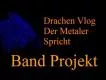 DrachenVlog Der Metaler Spricht #020 Band Projekt