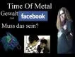 Time of Metal #013 Facebook schlägerei muss das sei?